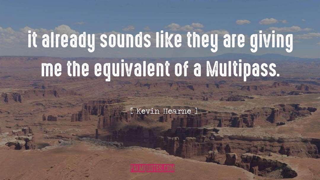 Kevin Hearne Quotes: it already sounds like they