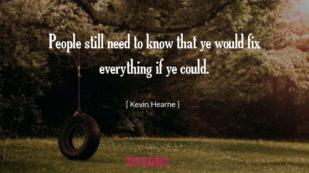 Kevin Hearne Quotes: People still need to know
