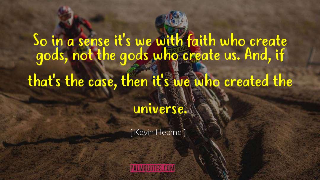 Kevin Hearne Quotes: So in a sense it's