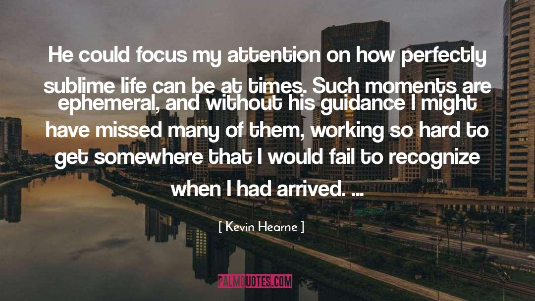 Kevin Hearne Quotes: He could focus my attention