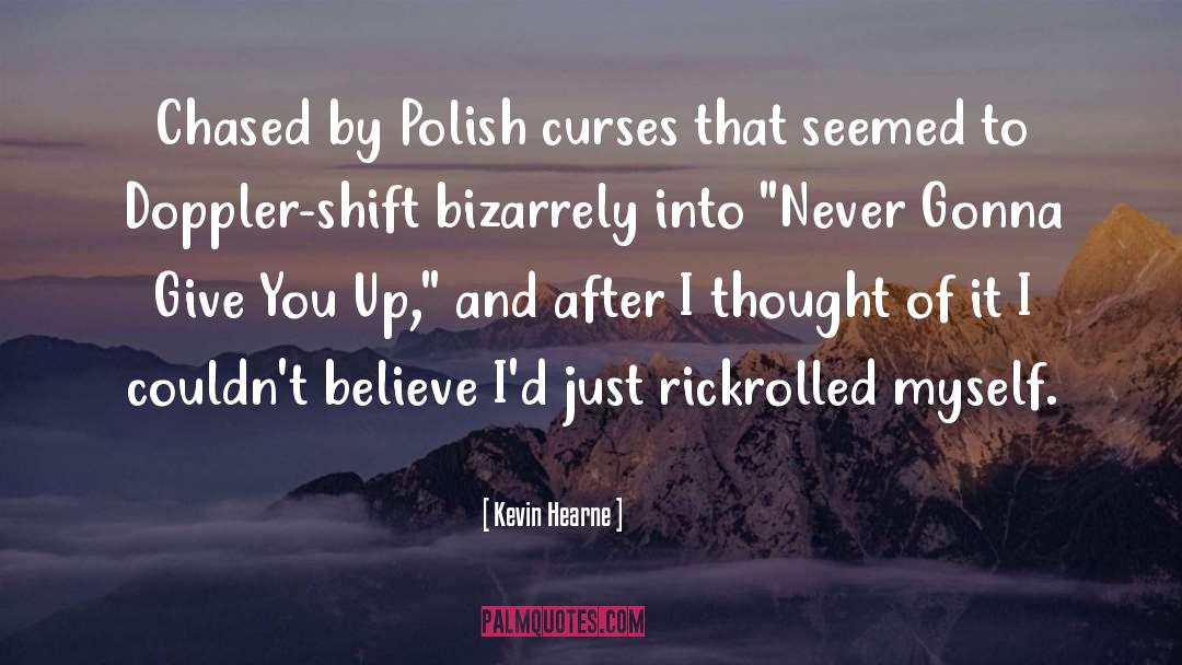 Kevin Hearne Quotes: Chased by Polish curses that