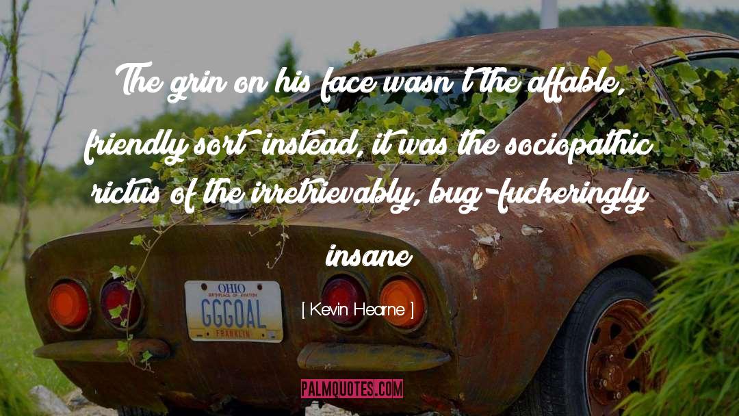 Kevin Hearne Quotes: The grin on his face
