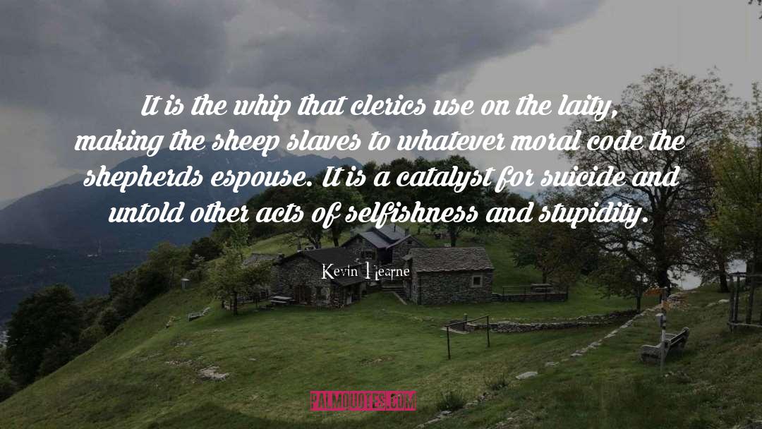 Kevin Hearne Quotes: It is the whip that