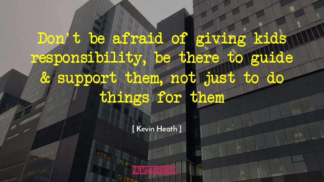 Kevin Heath Quotes: Don't be afraid of giving