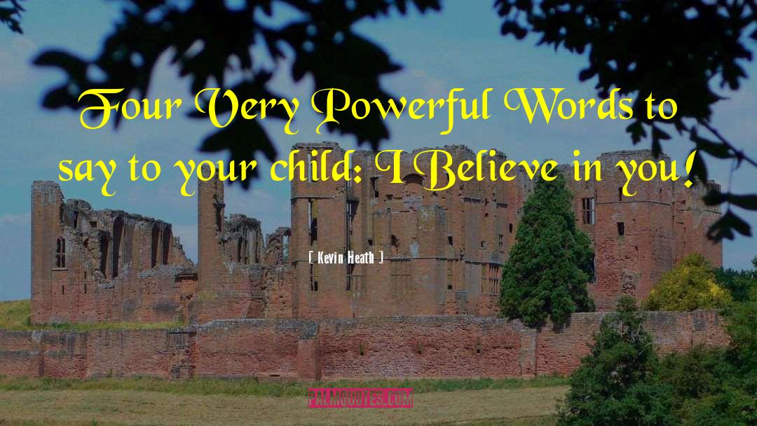 Kevin Heath Quotes: Four Very Powerful Words to