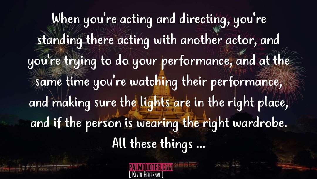 Kevin Heffernan Quotes: When you're acting and directing,