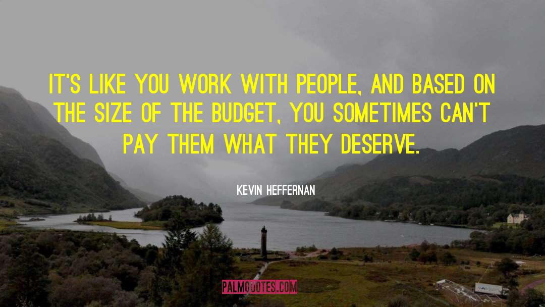 Kevin Heffernan Quotes: It's like you work with