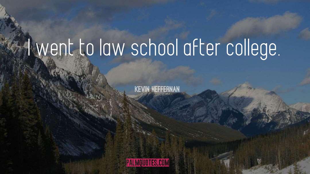 Kevin Heffernan Quotes: I went to law school