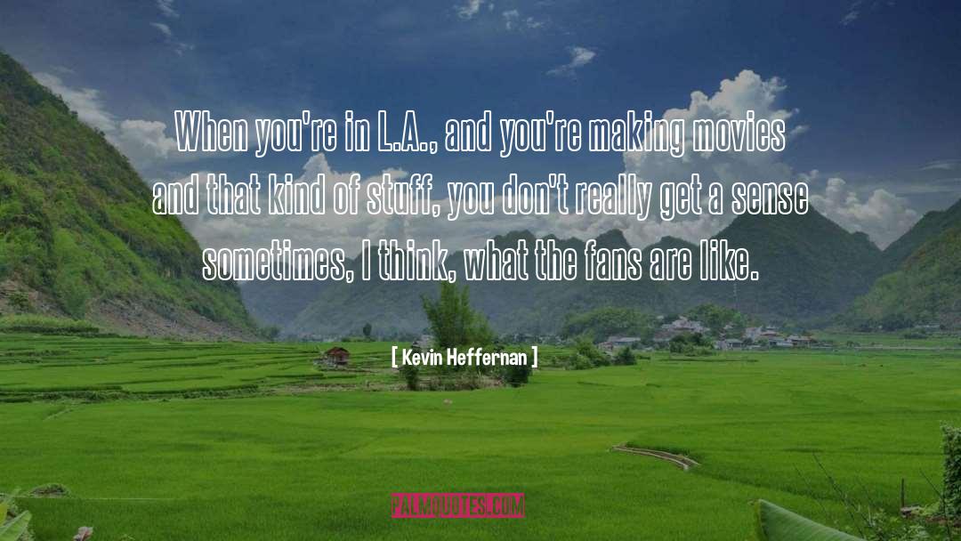 Kevin Heffernan Quotes: When you're in L.A., and