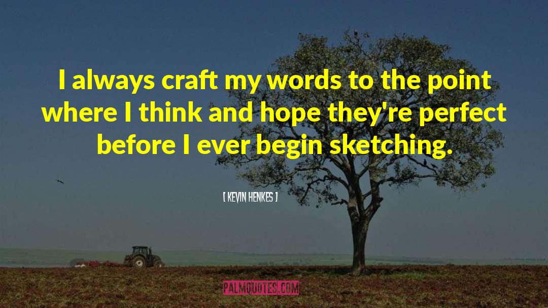 Kevin Henkes Quotes: I always craft my words
