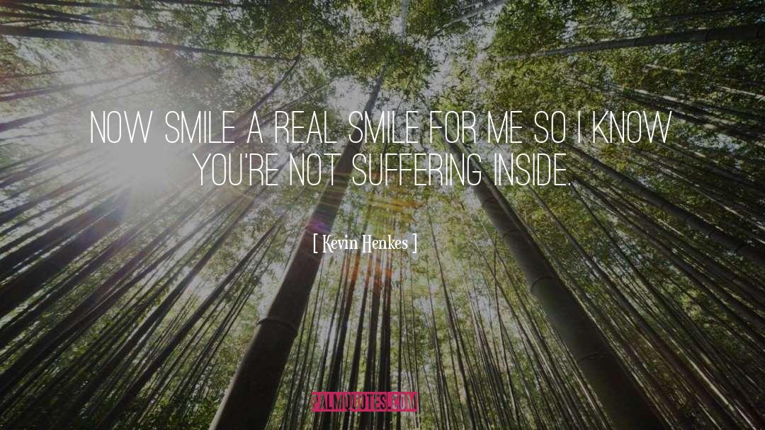 Kevin Henkes Quotes: Now smile a real smile