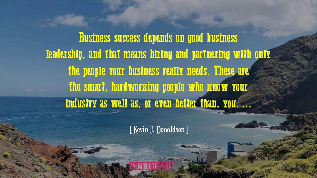 Kevin J. Donaldson Quotes: Business success depends on good