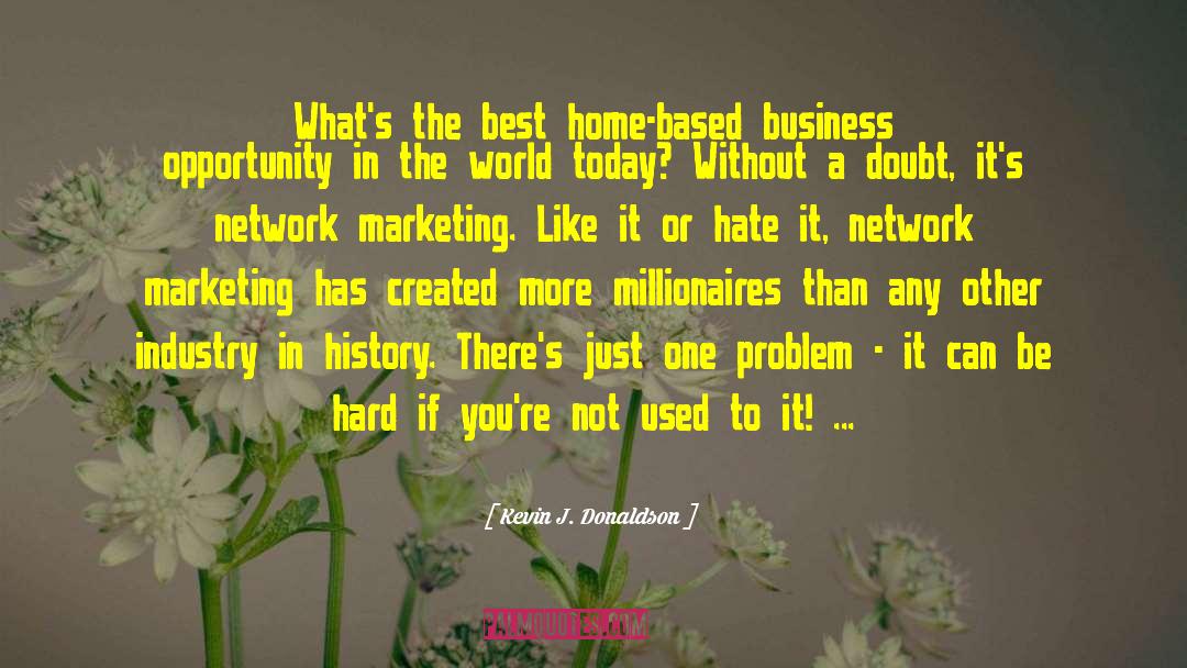 Kevin J. Donaldson Quotes: What's the best home-based business