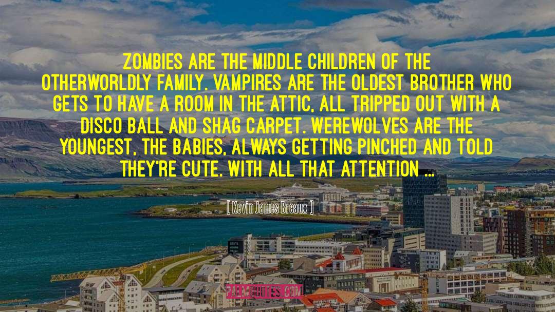 Kevin James Breaux Quotes: Zombies are the middle children