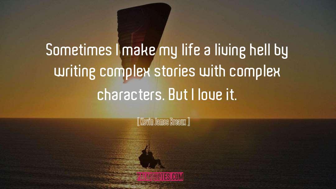 Kevin James Breaux Quotes: Sometimes I make my life