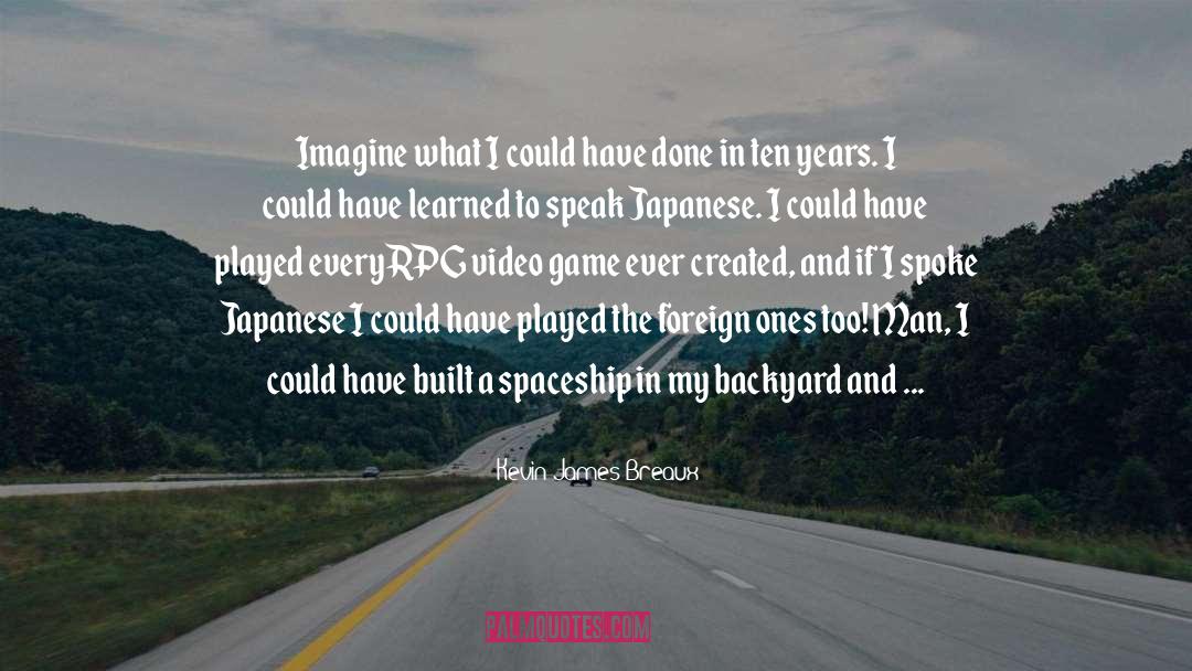 Kevin James Breaux Quotes: Imagine what I could have