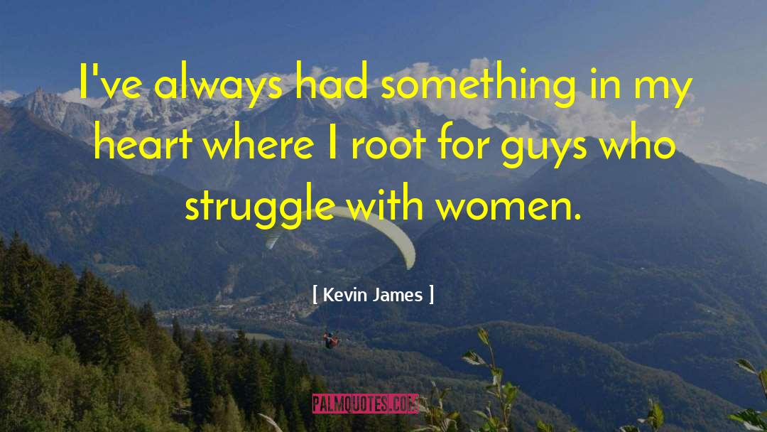 Kevin James Quotes: I've always had something in