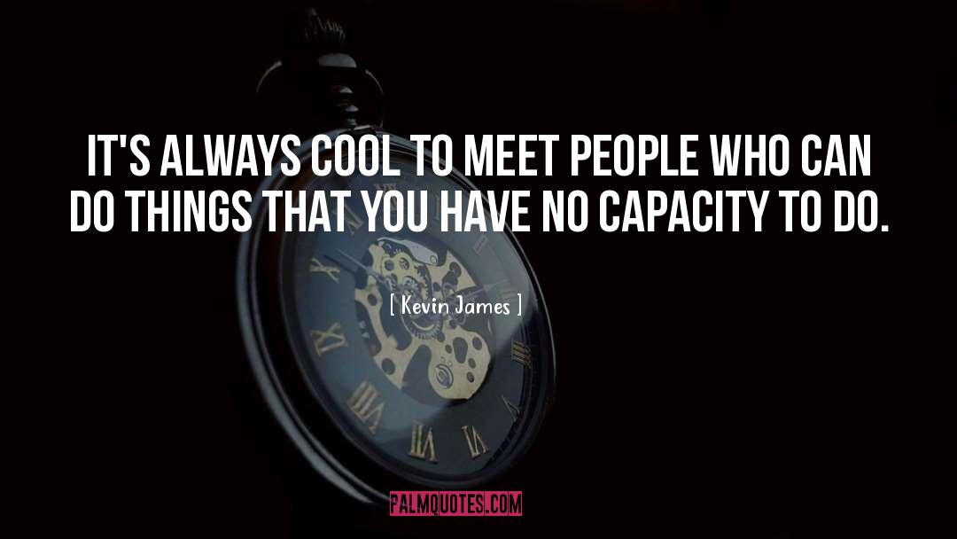 Kevin James Quotes: It's always cool to meet