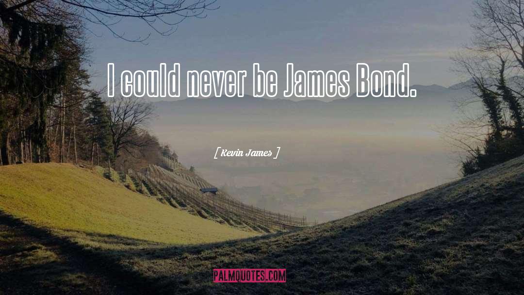 Kevin James Quotes: I could never be James