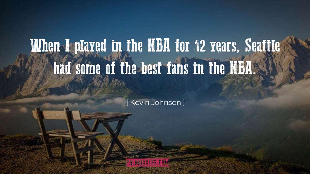 Kevin Johnson Quotes: When I played in the