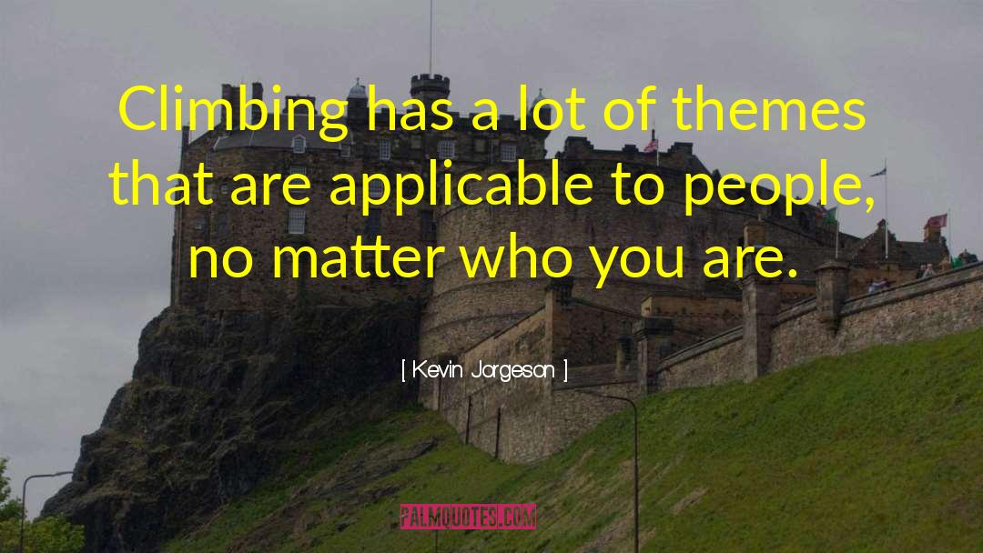 Kevin Jorgeson Quotes: Climbing has a lot of
