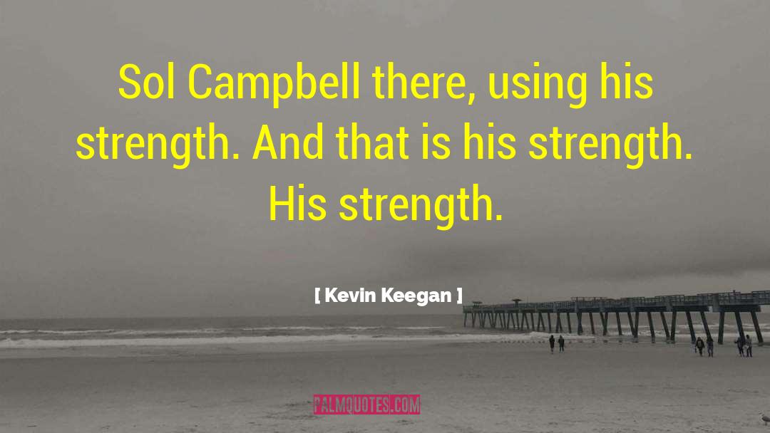 Kevin Keegan Quotes: Sol Campbell there, using his