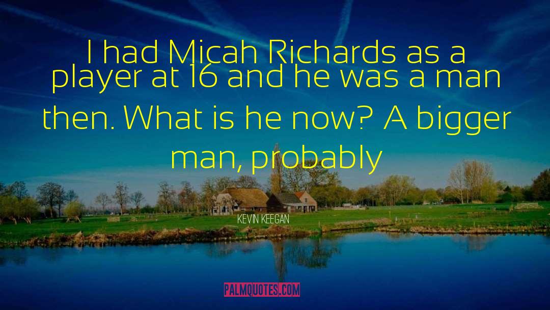 Kevin Keegan Quotes: I had Micah Richards as