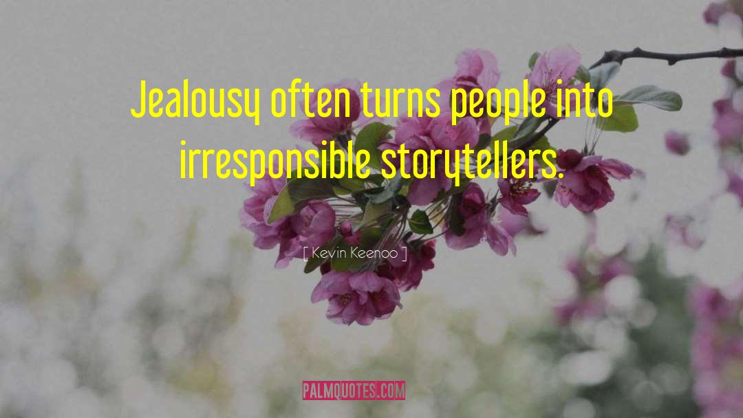 Kevin Keenoo Quotes: Jealousy often turns people into