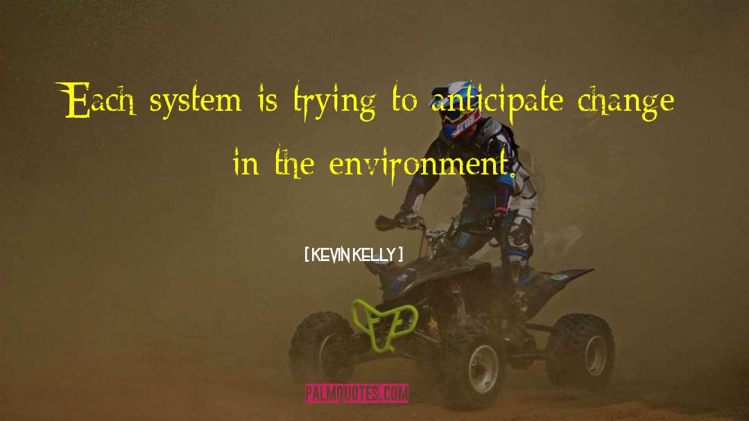 Kevin Kelly Quotes: Each system is trying to