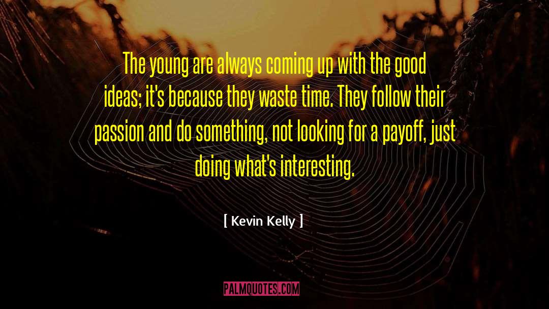 Kevin Kelly Quotes: The young are always coming