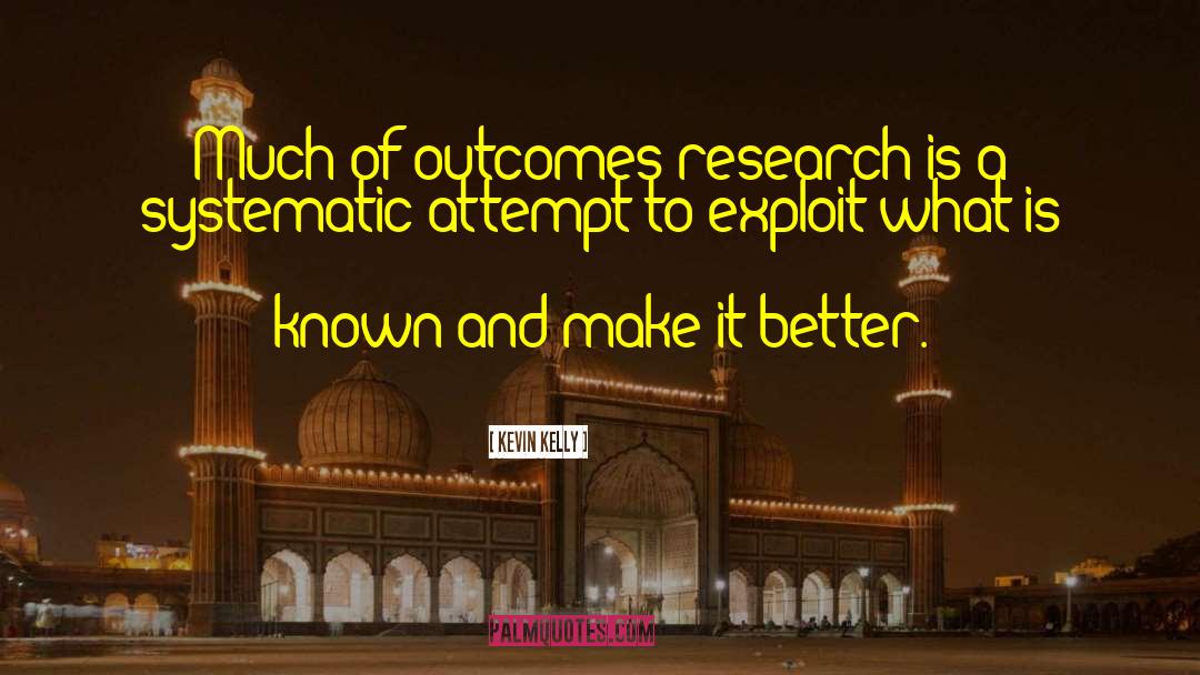 Kevin Kelly Quotes: Much of outcomes research is