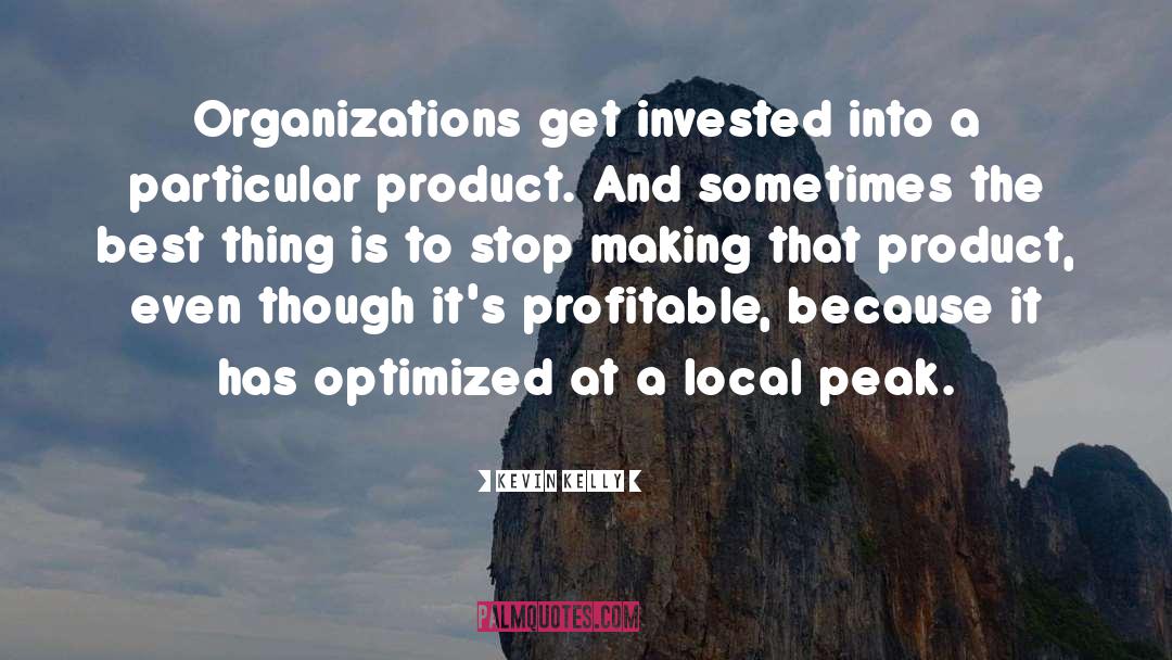 Kevin Kelly Quotes: Organizations get invested into a