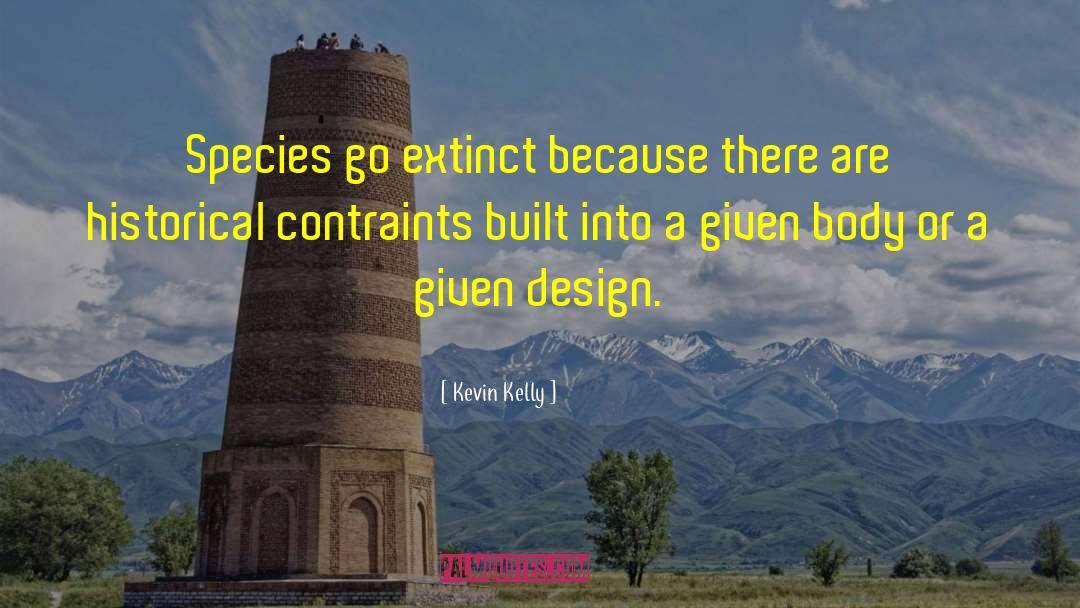 Kevin Kelly Quotes: Species go extinct because there