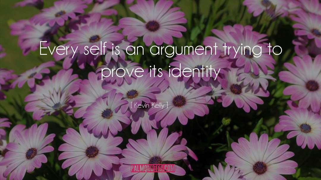 Kevin Kelly Quotes: Every self is an argument