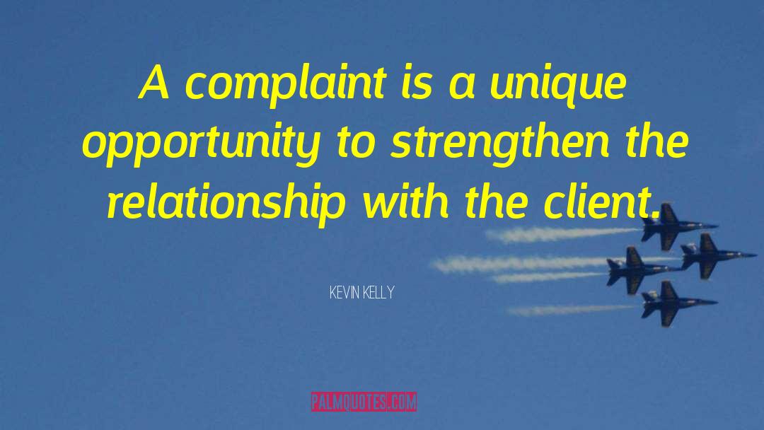 Kevin Kelly Quotes: A complaint is a unique