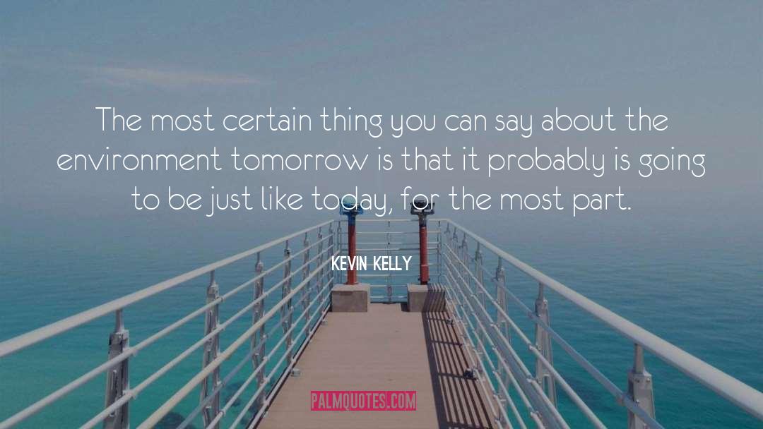 Kevin Kelly Quotes: The most certain thing you