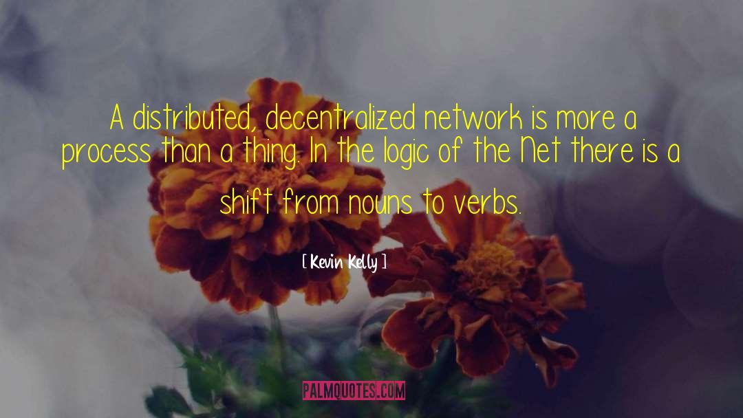 Kevin Kelly Quotes: A distributed, decentralized network is