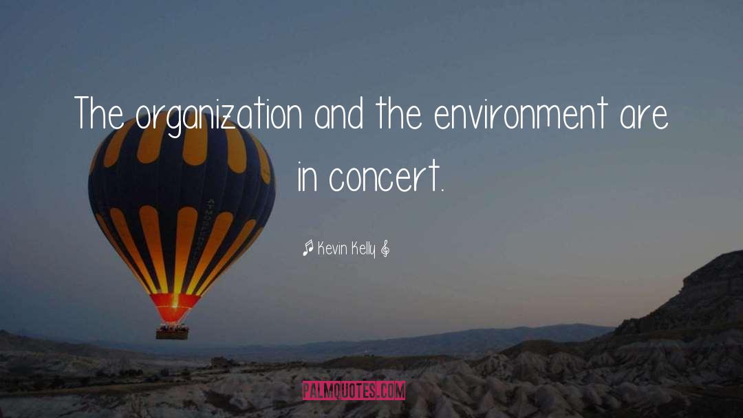 Kevin Kelly Quotes: The organization and the environment