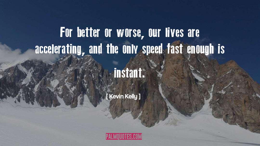 Kevin Kelly Quotes: For better or worse, our