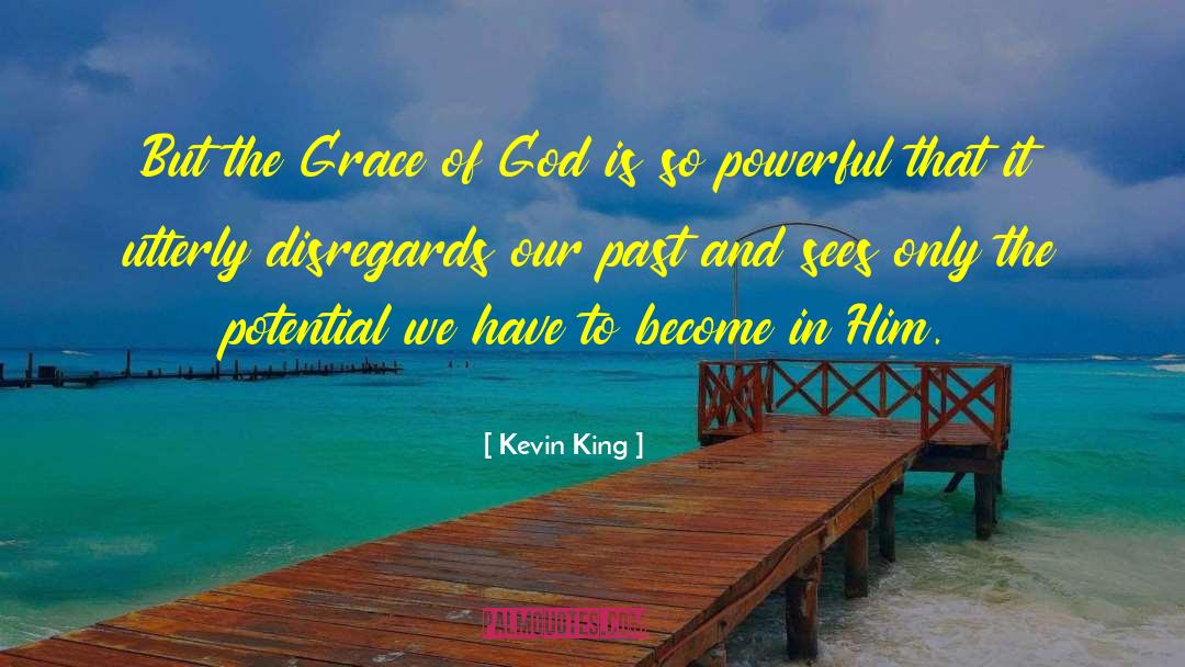 Kevin King Quotes: But the Grace of God