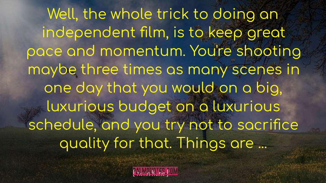 Kevin Kline Quotes: Well, the whole trick to