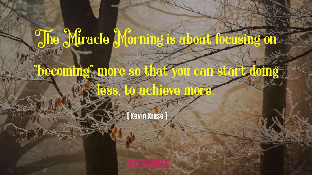 Kevin Kruse Quotes: The Miracle Morning is about