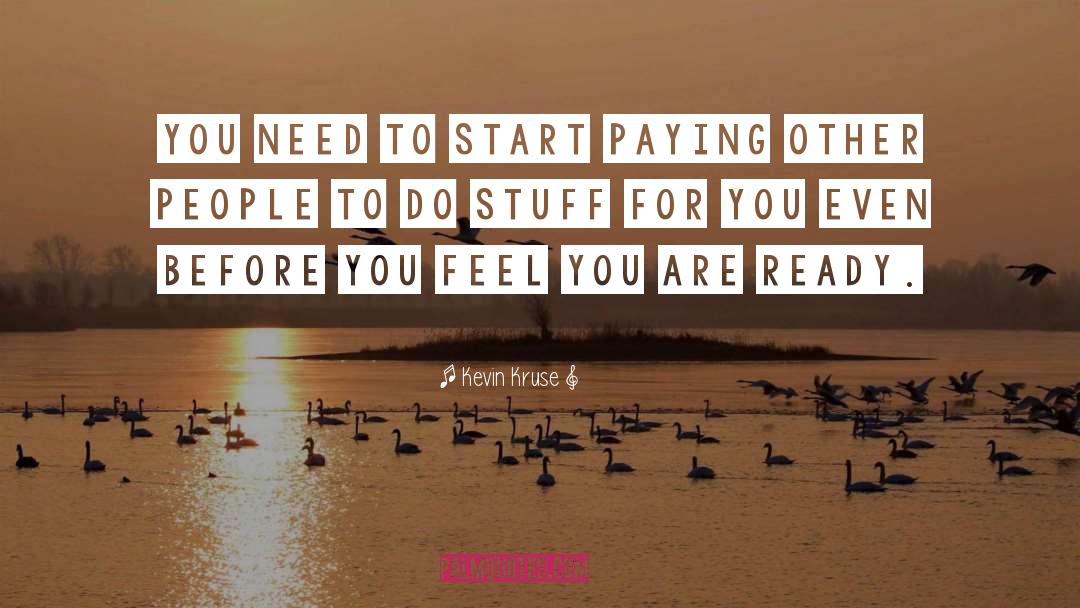 Kevin Kruse Quotes: You need to start paying