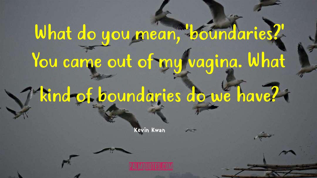 Kevin Kwan Quotes: What do you mean, 'boundaries?'