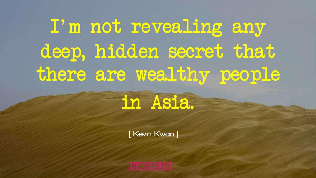 Kevin Kwan Quotes: I'm not revealing any deep,