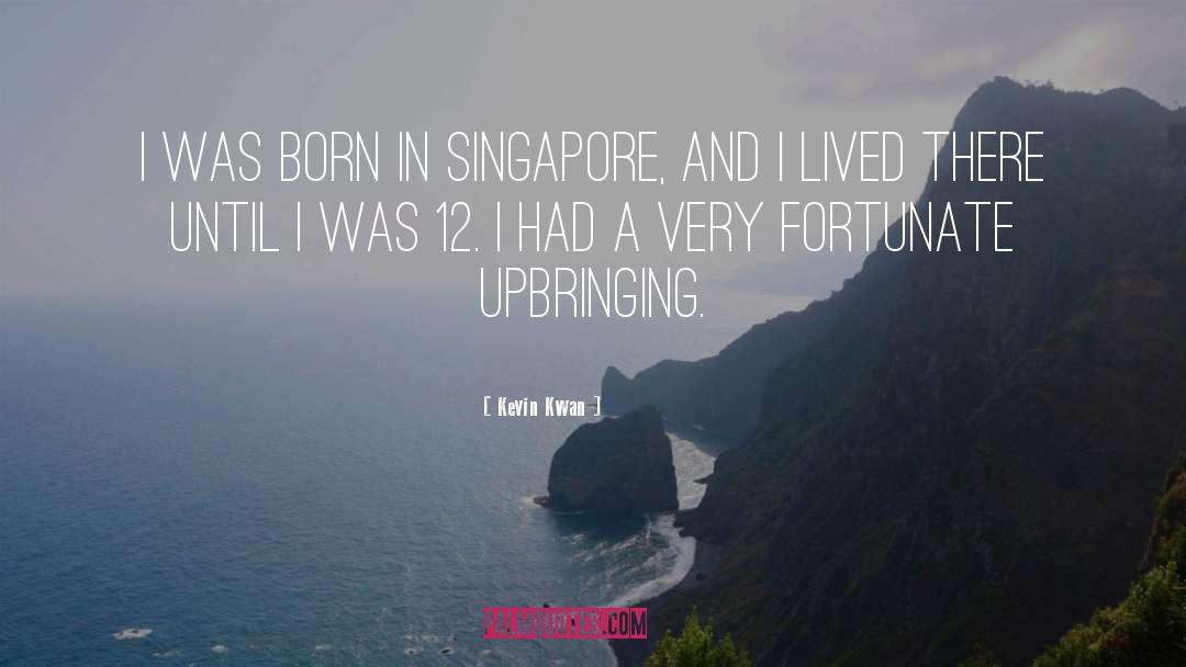 Kevin Kwan Quotes: I was born in Singapore,