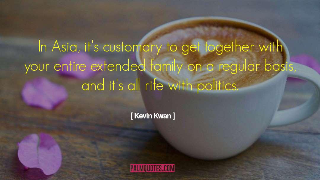 Kevin Kwan Quotes: In Asia, it's customary to