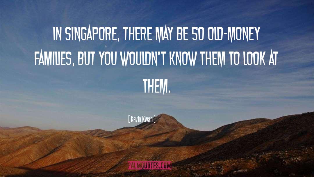 Kevin Kwan Quotes: In Singapore, there may be