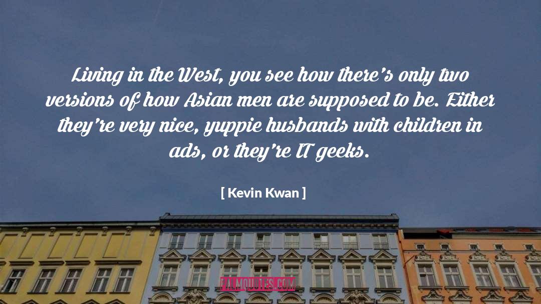 Kevin Kwan Quotes: Living in the West, you