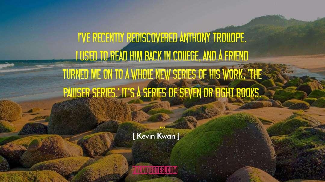 Kevin Kwan Quotes: I've recently rediscovered Anthony Trollope.